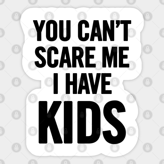 You Can't Scare Me I Have Kids Sticker by sergiovarela